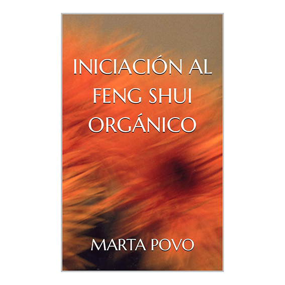 INICIACIÓN AL FENG SHUI ORGÁNICO – El Ebook de Marta Povo